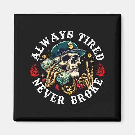 Always Tired Never Broke Skull (on Back) Magnet (Vorne)