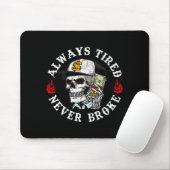 Always Tired Never Broke Skull (on Back)  Mousepad (Mit Mouse)