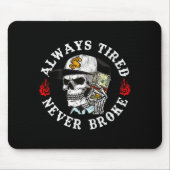 Always Tired Never Broke Skull (on Back)  Mousepad (Vorne)