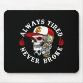 Always Tired Never Broke Skull (on Back) Mousepad (Vorne)