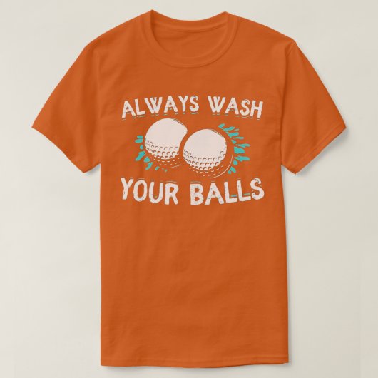 Always Wash Your Balls Golf Funny  T-Shirt (Design vorne)