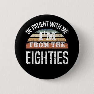 Am 40. Geburtstag bin ich aus dem 80er Button