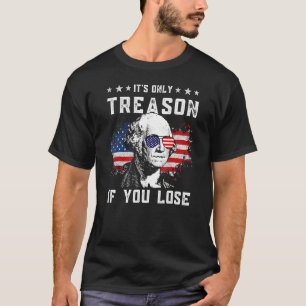 Am 4. Juli George Washington ist nur der Verrat, w T-Shirt