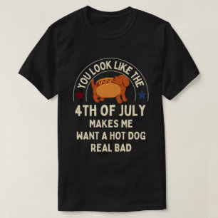 Am 4. Juli will ich einen heißen Hund wirklich sch T-Shirt