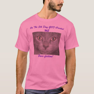 Am 8. Tag erschuf GOD MICH, Purr-Fection T-Shirt