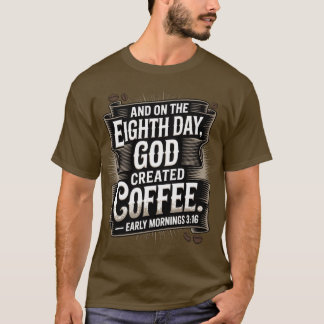 Am achten Tag erschuf Gott Kaffee T-Shirt