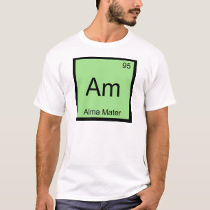 Am - Alma Mater Chemistry Element Symbol T - Shirt