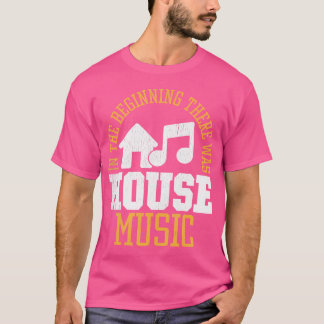 Am Anfang gab es House - House Music Edm T-Shirt