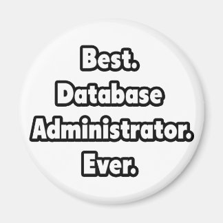 Am besten. Datenbankadministrator. Immer. Magnet