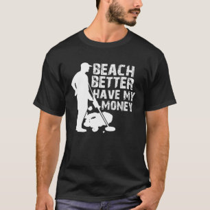 Am besten habe ich meinen Geldmetalldetektor. T-Shirt
