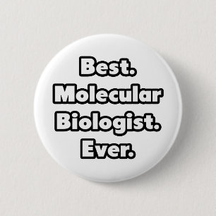 Am besten. Molekularbiologe. Immer. Button
