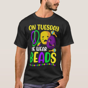 Am Dienstag tragen wir Perlen Mardi Gras Feiern p T-Shirt
