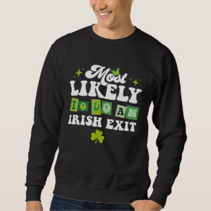 Am Ehersten Für Einen Irischen Abgang St. Patrick' Sweatshirt