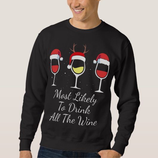Am ehesten trinken Sie den ganzen Wein Weihnachtsw Sweatshirt (Vorderseite)