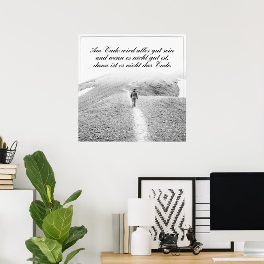 Am Ende Ende wird sich gut sein Poster (Heimbüro)