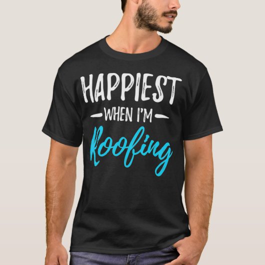 Am glücklichsten wenn Dach Funny Roofer Geschenk I T-Shirt (Vorderseite)