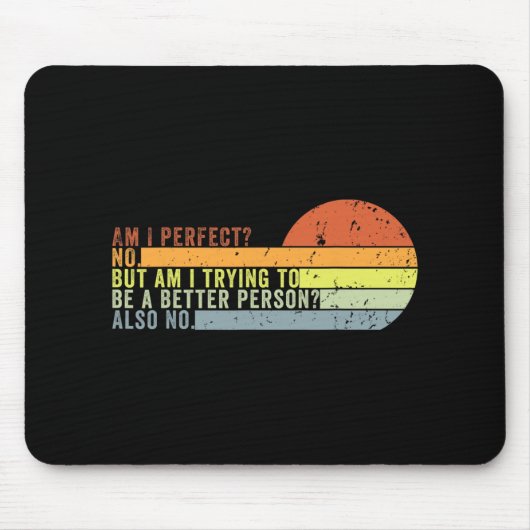 Am I Perfect No. Am I Trying To Be A Better Person Mousepad (Vorne)