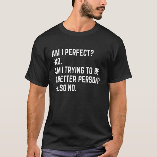 Am I Perfect No Im I Trying No Saying Sarcastic T-Shirt (Vorderseite)