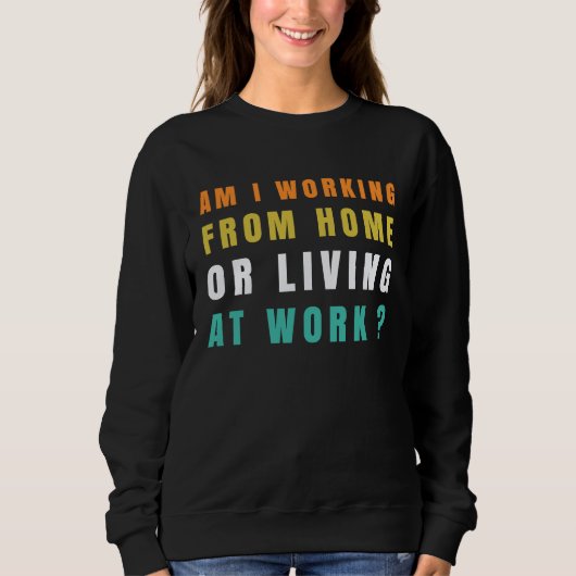 am i working from home or living at work 2 sweatshirt (Vorderseite)