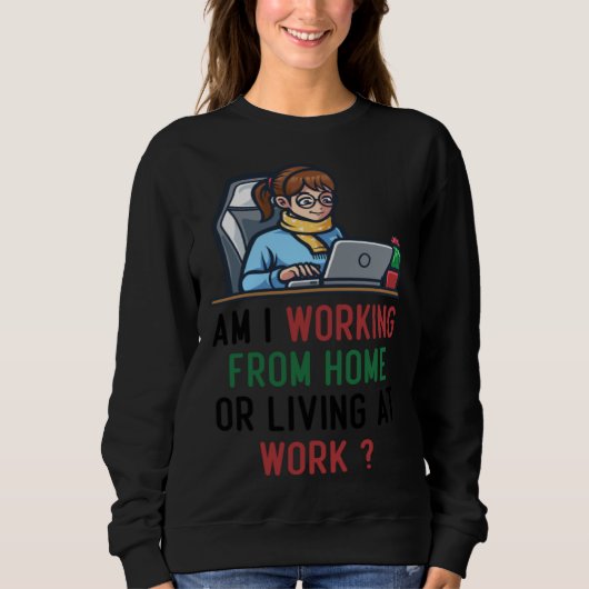 am i working from home or living at work sweatshirt (Vorderseite)