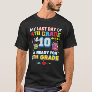 Am letzten Tag der 4. Klasse bin ich 10 Jahre alt T-Shirt