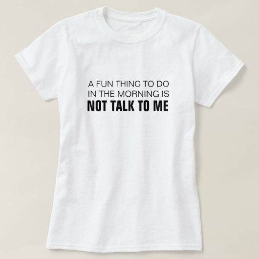 AM MORGEN IST ES NICHT, MIT MIR ZU SPRECHEN. T-Shirt (Design vorne)
