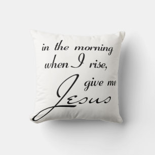 Am Morgen, wenn ich aufstehe, geben Sie mir Jesus Kissen