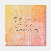 Am Morgen, wenn ich aufstehe, geben Sie mir Jesus  Magnet (Vorne)