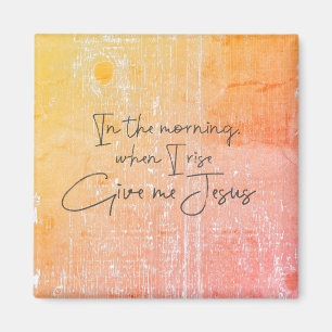 Am Morgen, wenn ich aufstehe, geben Sie mir Jesus  Magnet