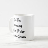 Am Morgen, wenn ich steige, geben Sie mir Kaffeetasse (Vorderseite Links)