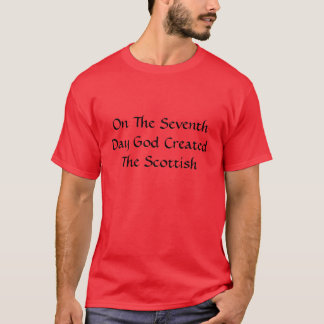 Am Siebtel-Tag stellte der Gott die Scottish her T-Shirt
