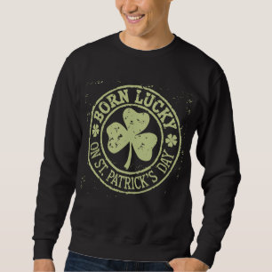 Am St. Patrick's Day Glück Geboren Irischer Geburt Sweatshirt