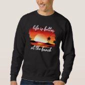 Am Strand ist das Leben besser Sweatshirt (Vorderseite)