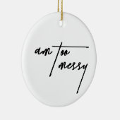 Am too Messy - Funny and Relating Postcard Keramik Ornament (Rechts)