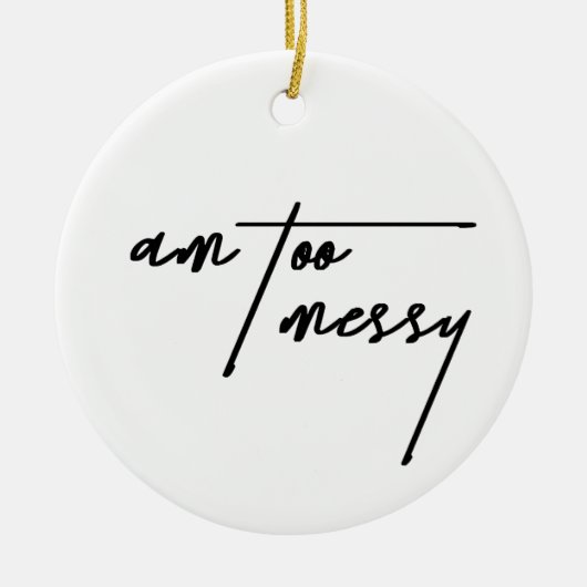 Am too Messy - Funny and Relating Postcard Keramik Ornament (Vorne)