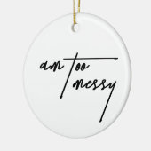 Am too Messy - Funny and Relating Postcard Keramik Ornament (Links)