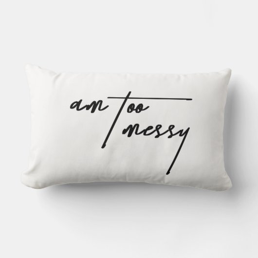 Am too Messy - Funny Decorative Cushion Lendenkissen (Vorderseite)