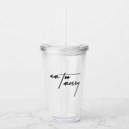 Am too Messy - Spielerisch und humorvoll Tumbler Acryltrinkbecher