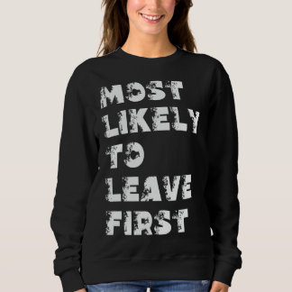 Am Wahrscheinlichsten Als Erstes Zu Verlassen Sweatshirt