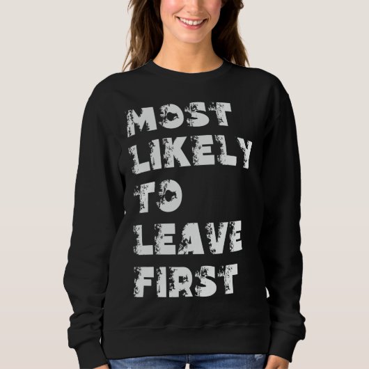 Am Wahrscheinlichsten Als Erstes Zu Verlassen Sweatshirt (Vorderseite)