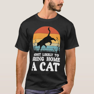 Am wahrscheinlichsten bringt man eine Katze für Ka T-Shirt