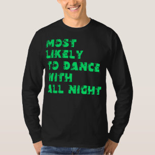 Am wahrscheinlichsten den ganzen Abend tanzen T-Shirt