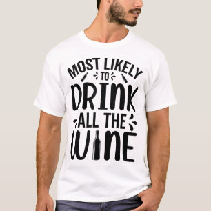 Am wahrscheinlichsten, den ganzen Wein zu trinken T-Shirt