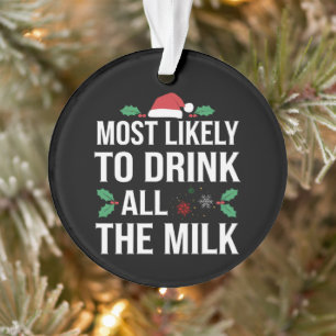 Am Wahrscheinlichsten, Die Ganze Milch Zu Trinken  Ornament