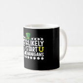 Am wahrscheinlichsten, die Shenanigans St Patricks Kaffeetasse (VorderseiteRechts)