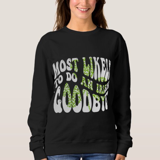 Am wahrscheinlichsten ein irisches Goodbye Funny S Sweatshirt (Vorderseite)
