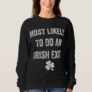 Am wahrscheinlichsten einen irischen Ausgang Funny Sweatshirt