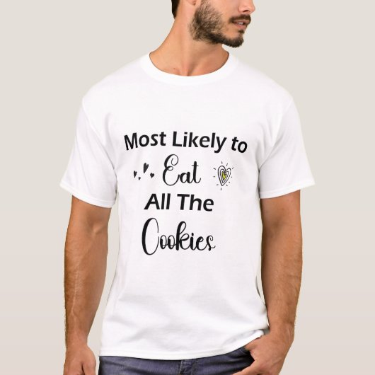 Am wahrscheinlichsten essen alle Cookies T - Shirt (Vorderseite)