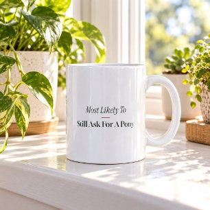 Am Wahrscheinlichsten Immer Noch Ein Pony Zu Weihn Kaffeetasse