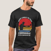 Am wahrscheinlichsten ist, dass Cornhole zu ernst  T-Shirt (Vorderseite)